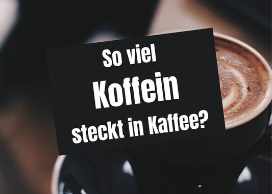 Wie viel Koffein steckt in Kaffee?