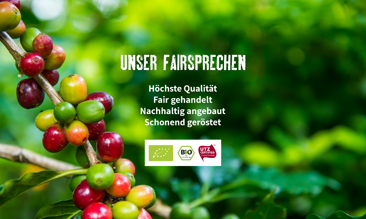 Unser Fairsprechen mit höchster Qualität, Fair gehandelt, Nachhaltig angebaut und schonend geröstet